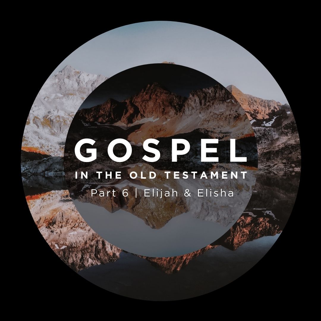 Gospel in the Old Testament | Part 6 | Elijah & Elisha