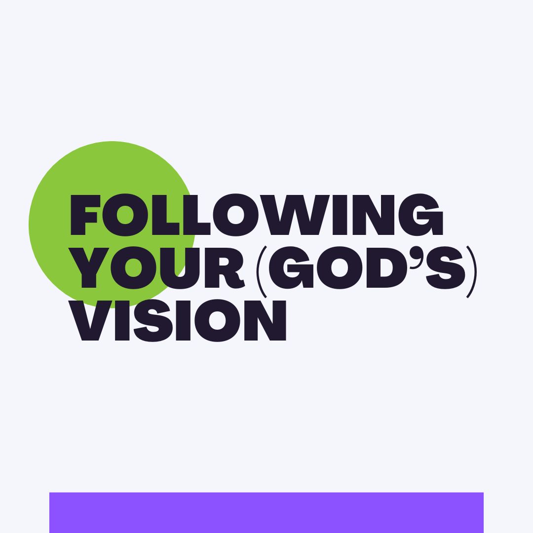 Following Your (God’s) Vision