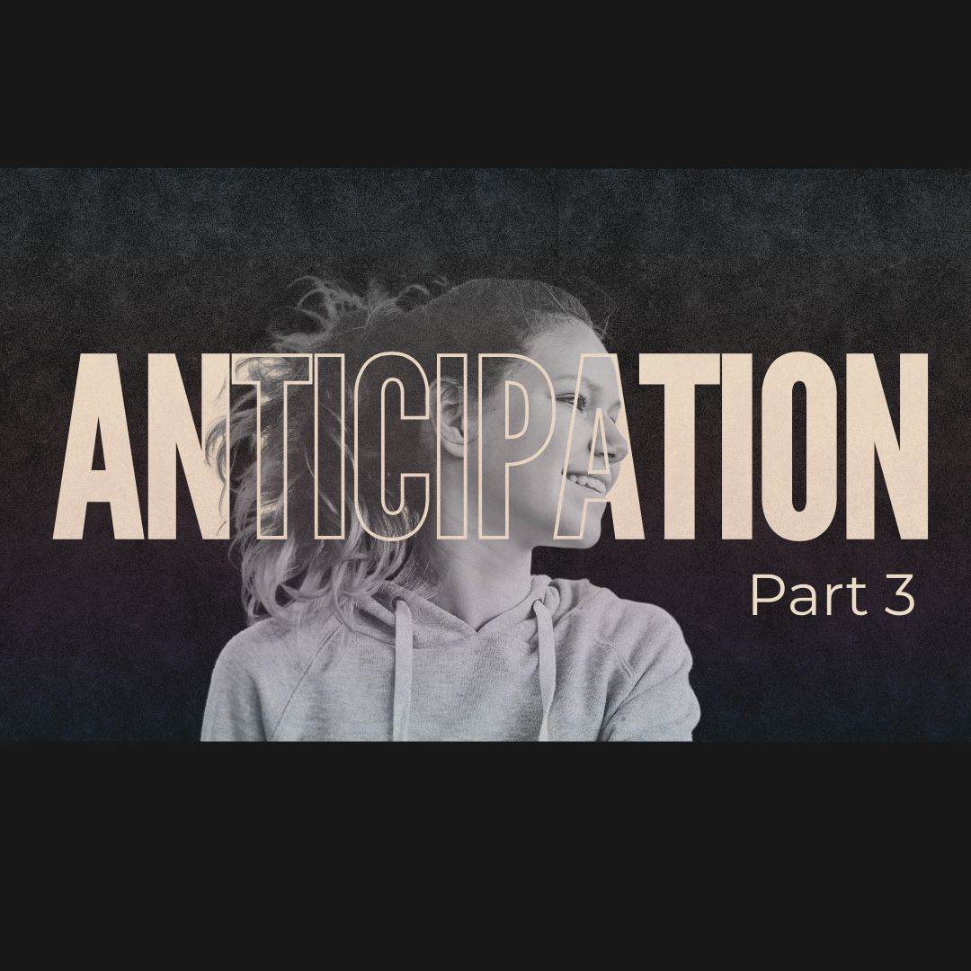 Anticipation | Part 3 | Living in Anticipation of the Coming Kingdom